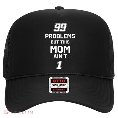 99 Problems But This Mom Aint 1 Hat