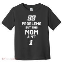99 Problems But This Mom Aint 1 Toddler T-Shirt thumb 0