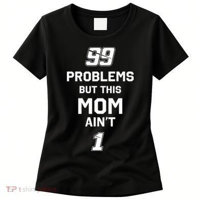 99 Problems But This Mom Aint 1 Women's T-Shirt