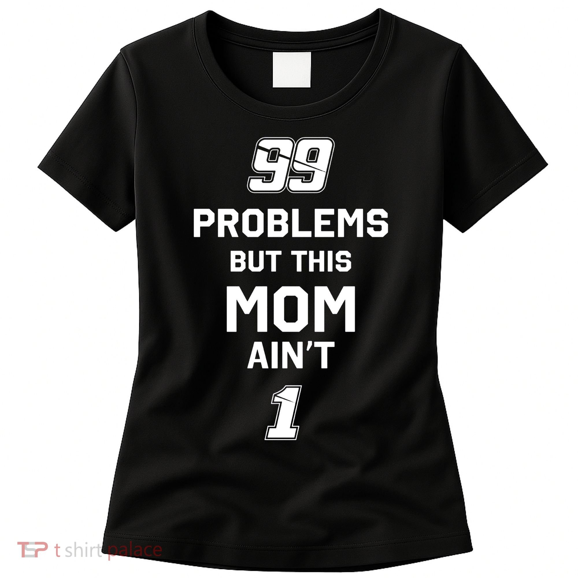 99 Problems But This Mom Aint 1 Women's T-Shirt