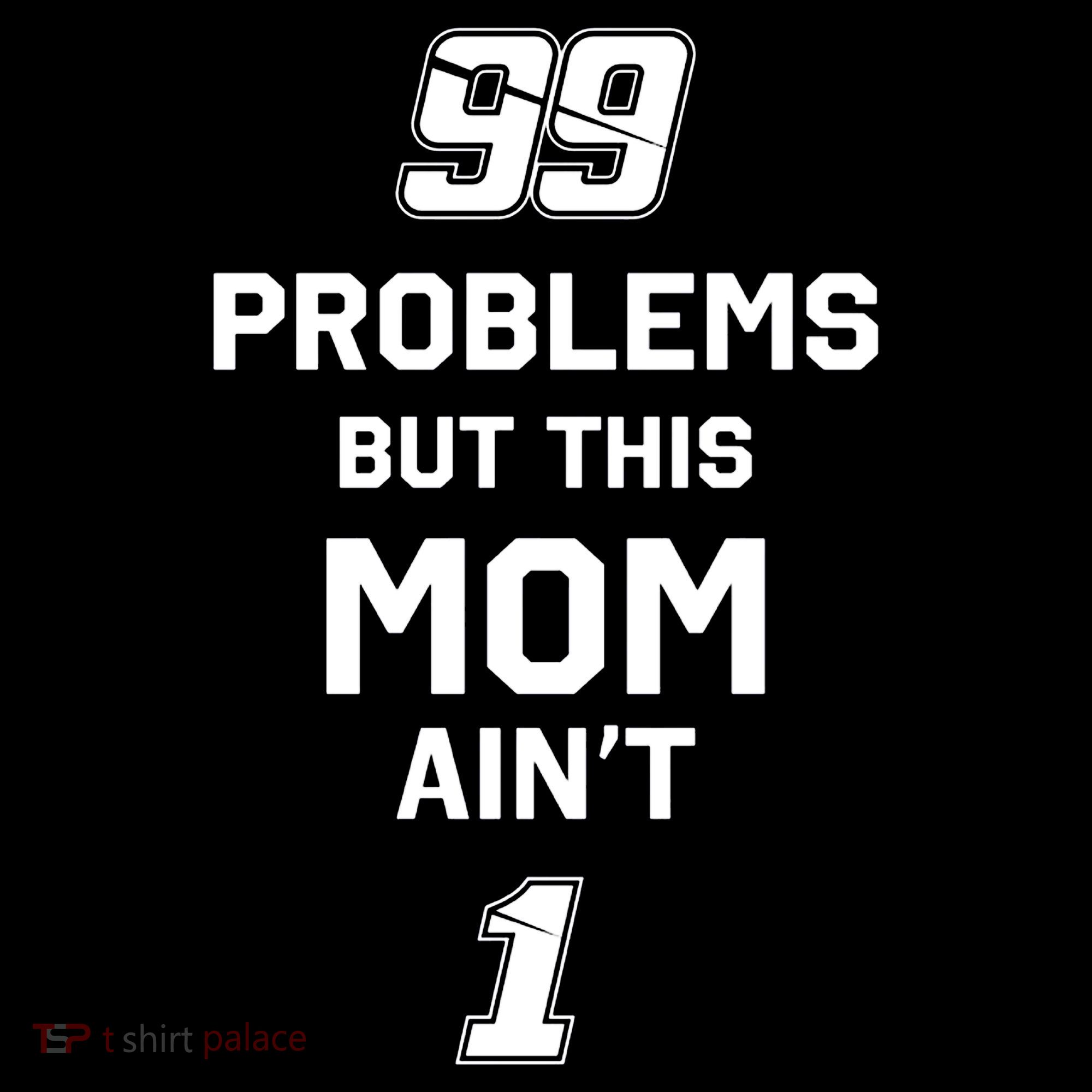 99 Problems But This Mom Aint 1 Women's T-Shirt