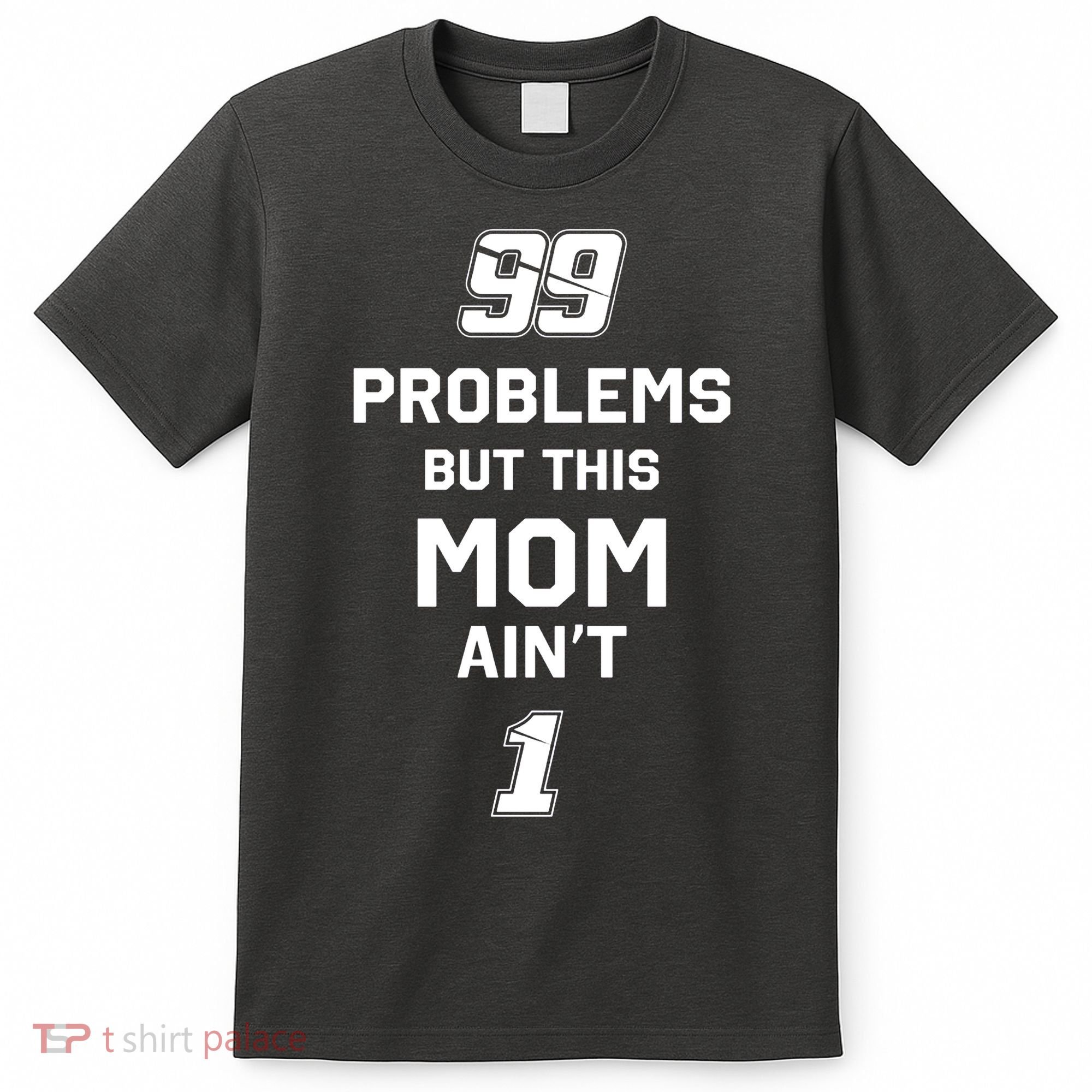 99 Problems But This Mom Aint 1 T-Shirt