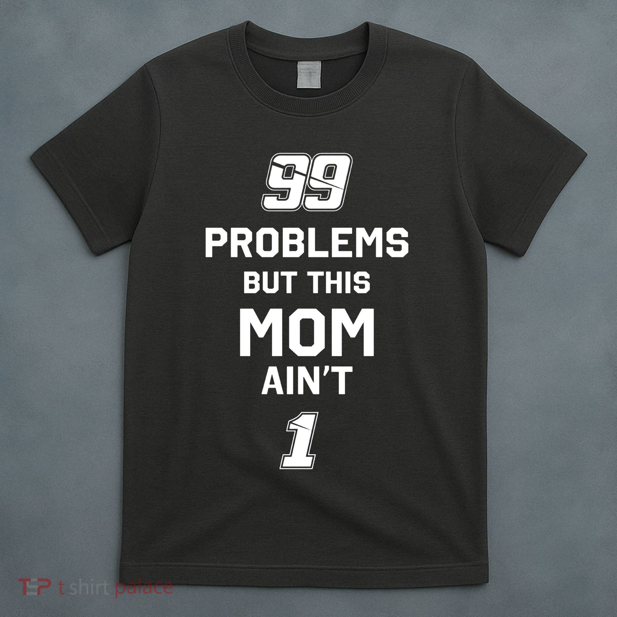99 Problems But This Mom Aint 1 T-Shirt