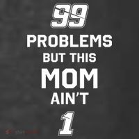 99 Problems But This Mom Aint 1 T-Shirt thumb 5