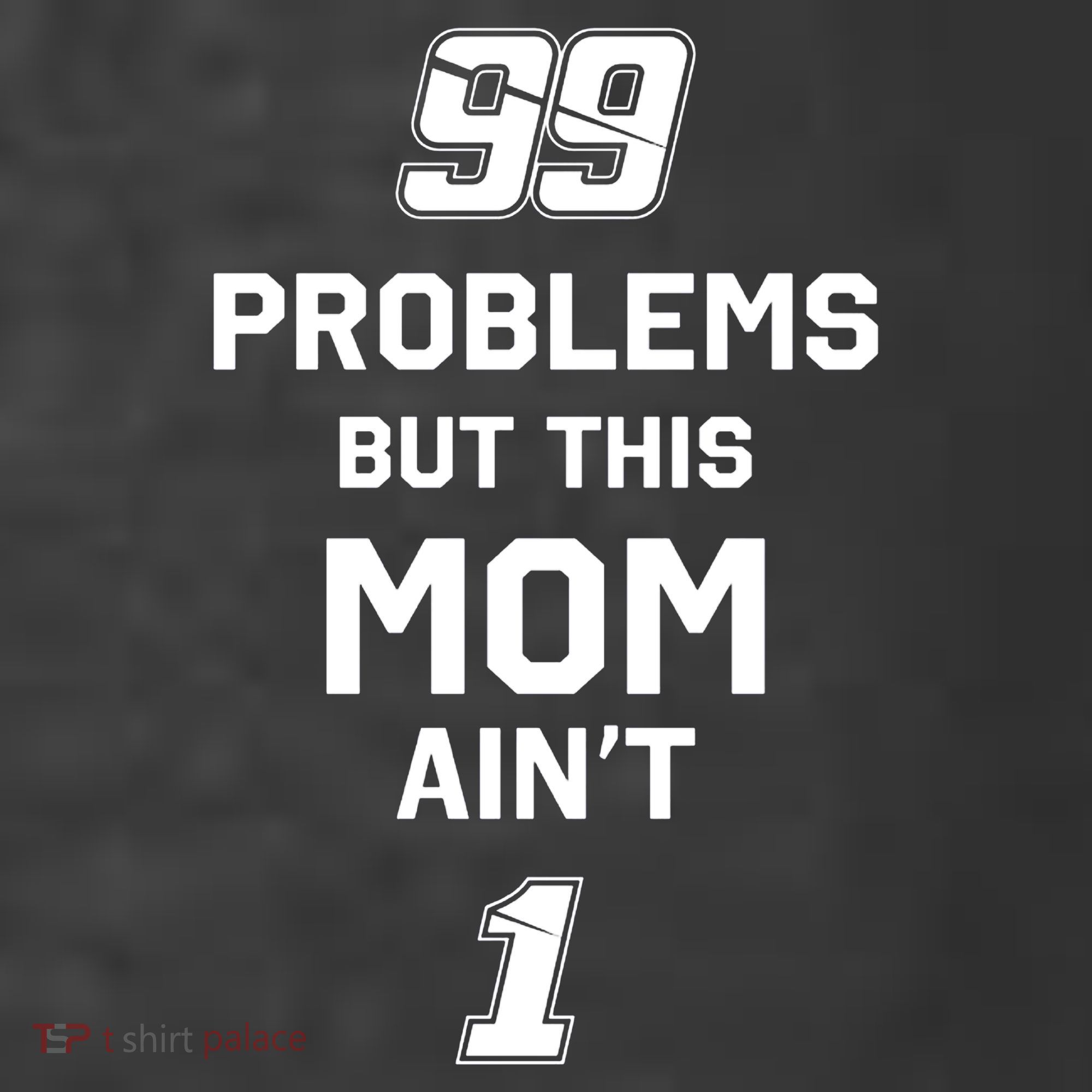 99 Problems But This Mom Aint 1 T-Shirt