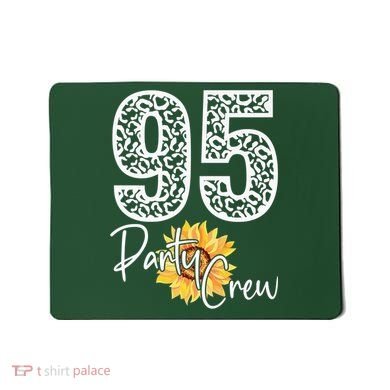 95 Party Crew Drinking Beer 95th Years Happy Birthday Sun Flower Mousepad
