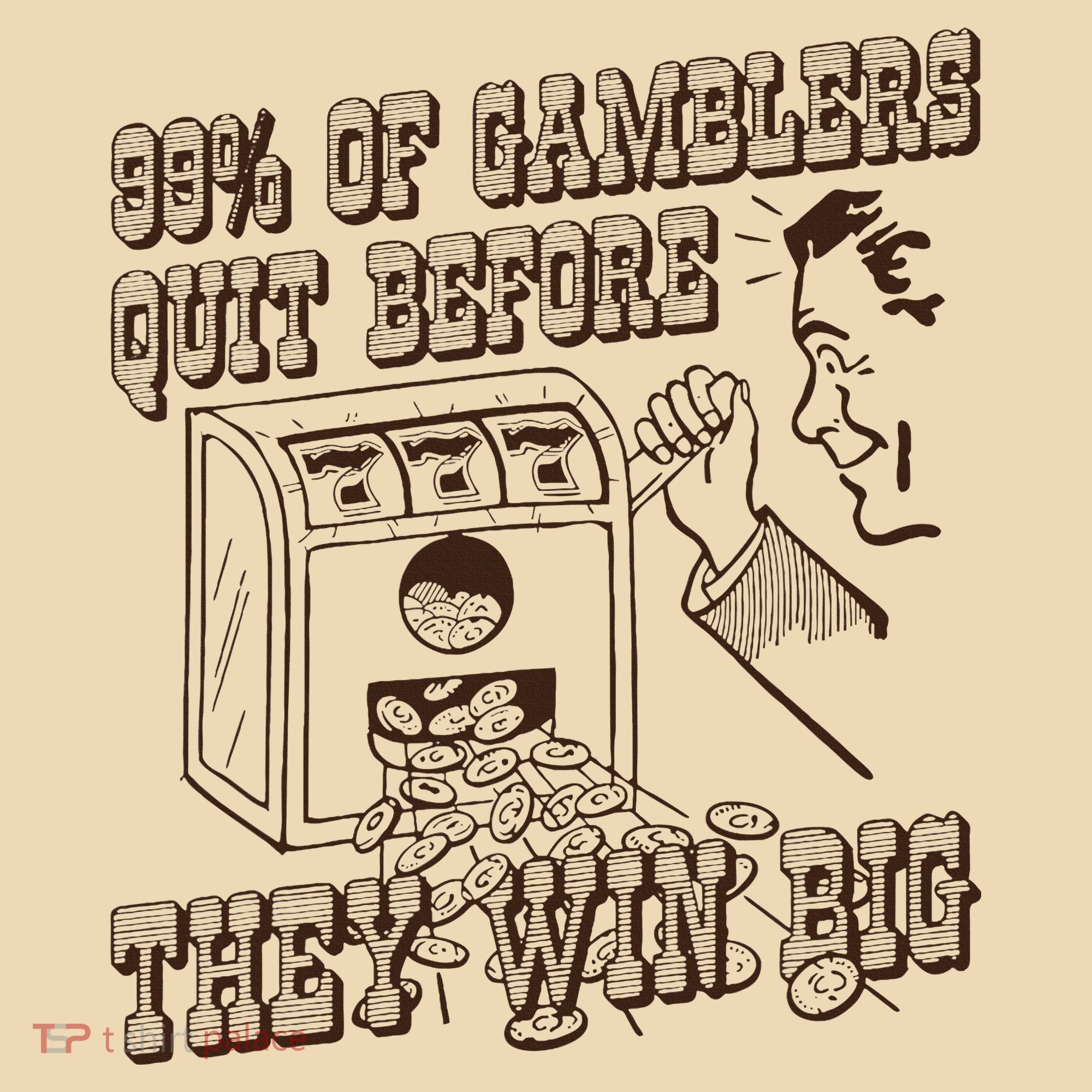 99 Percent Of Gamblers Quit Before They Win Big T-Shirt