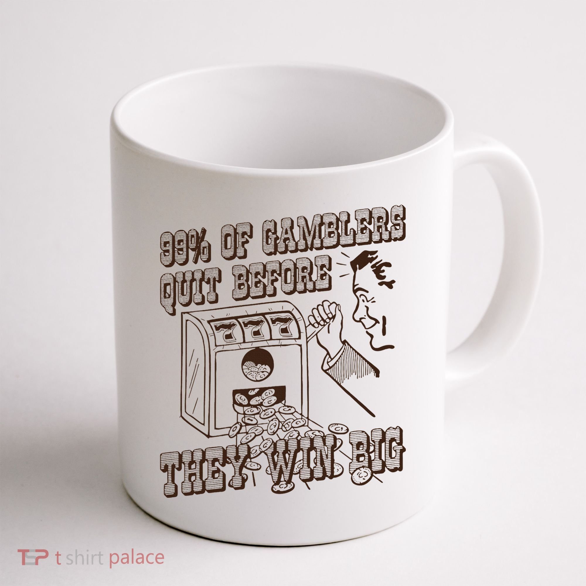 99 Percent Of Gamblers Quit Before They Win Big Coffee Mug