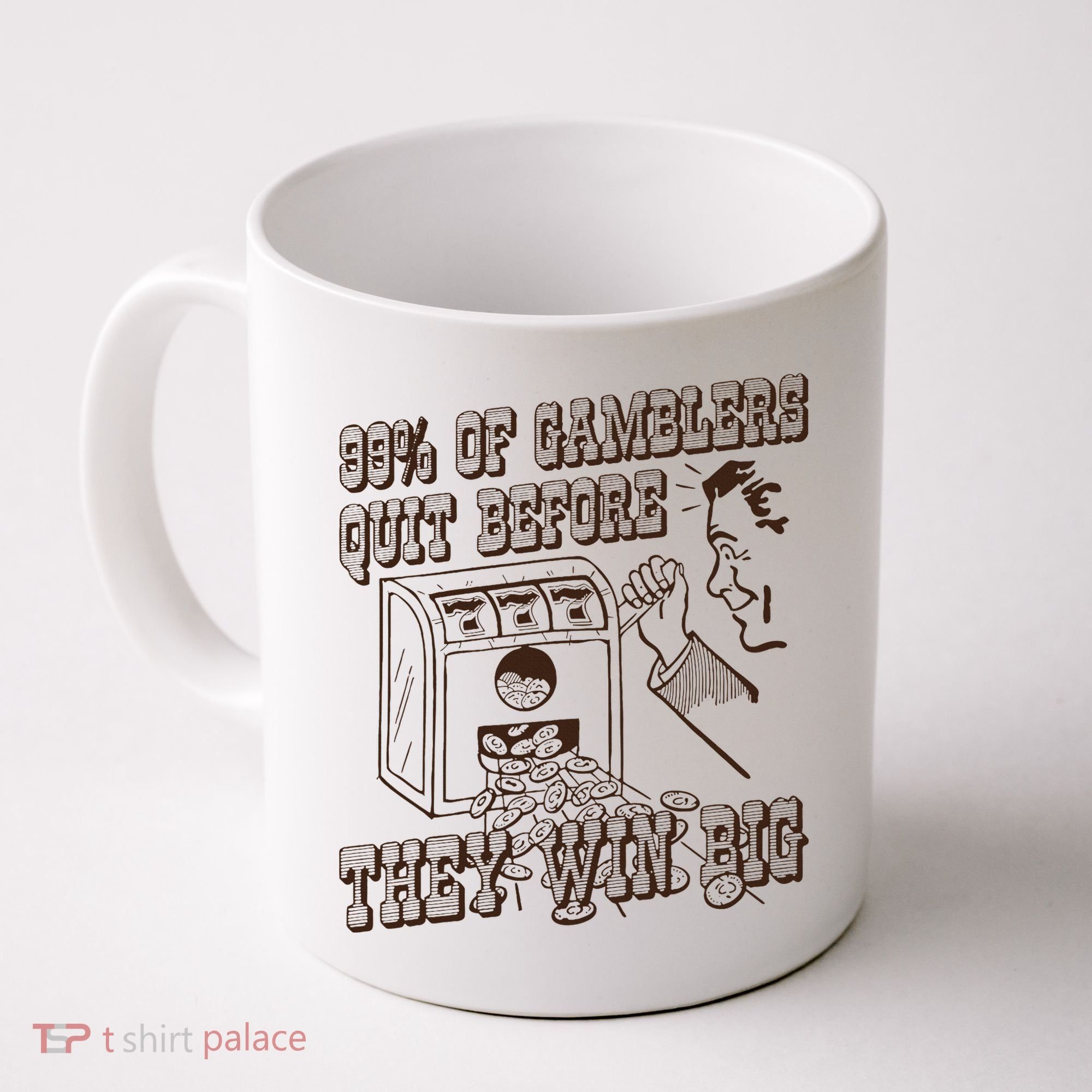 99 Percent Of Gamblers Quit Before They Win Big Coffee Mug