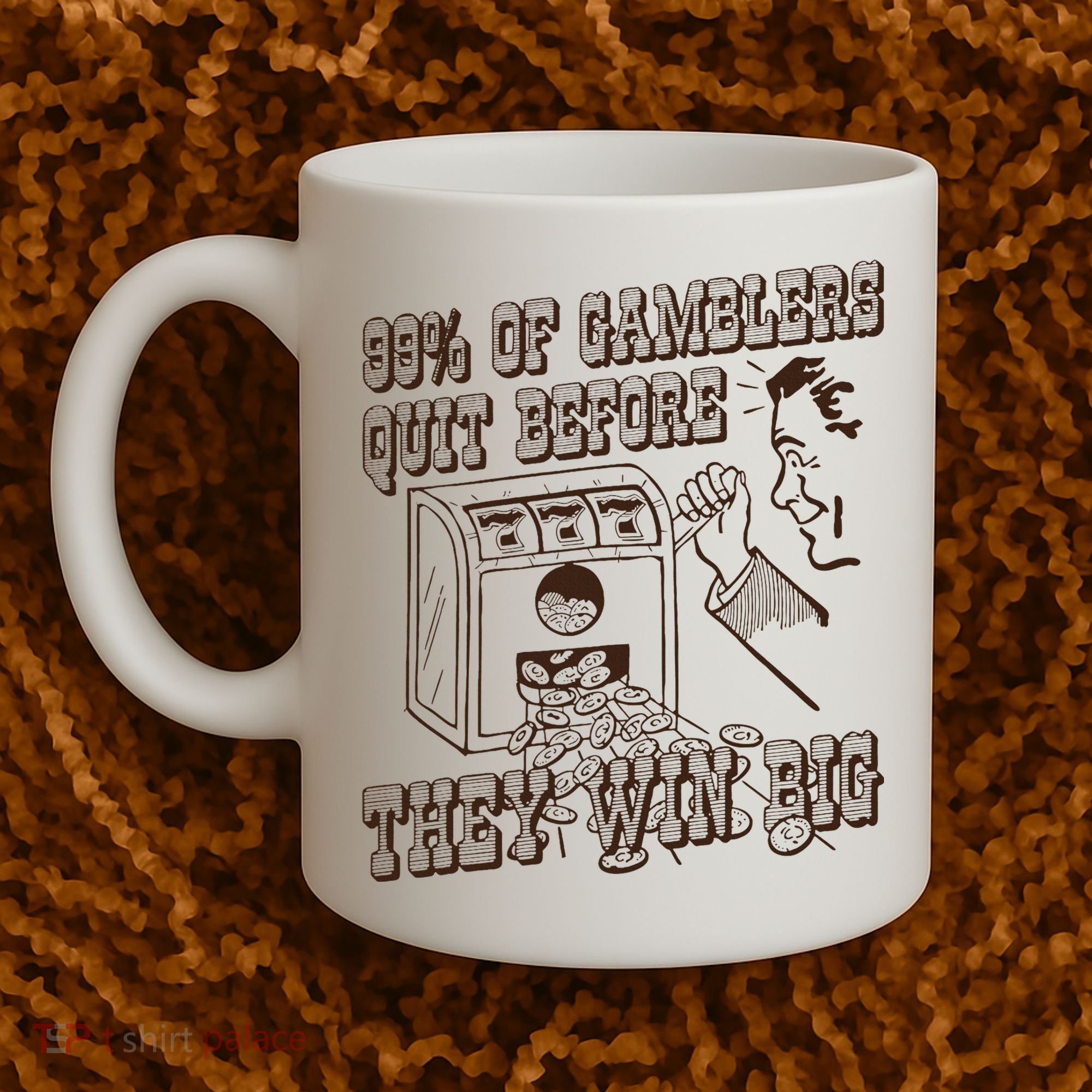 99 Percent Of Gamblers Quit Before They Win Big Coffee Mug
