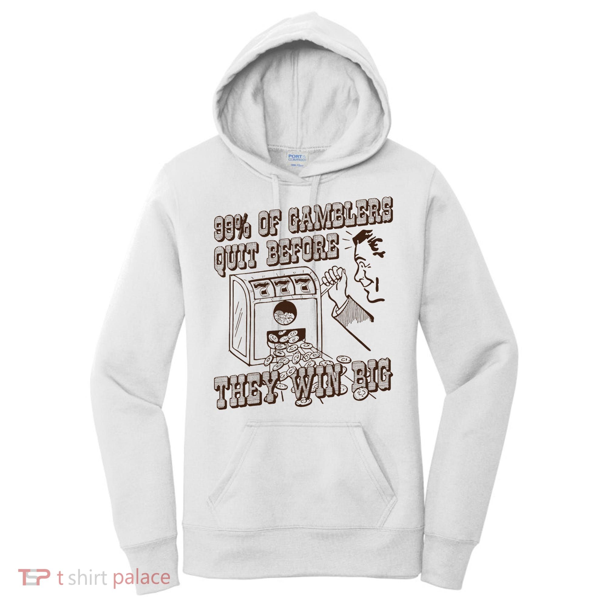 99 Percent Of Gamblers Quit Before They Win Big Women's Hoodie