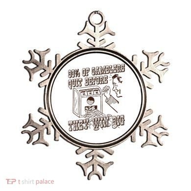 99 Percent Of Gamblers Quit Before They Win Big Ornament