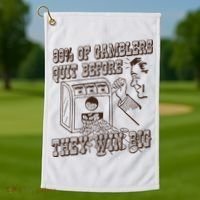 99 Percent Of Gamblers Quit Before They Win Big Golf Towel thumb 1