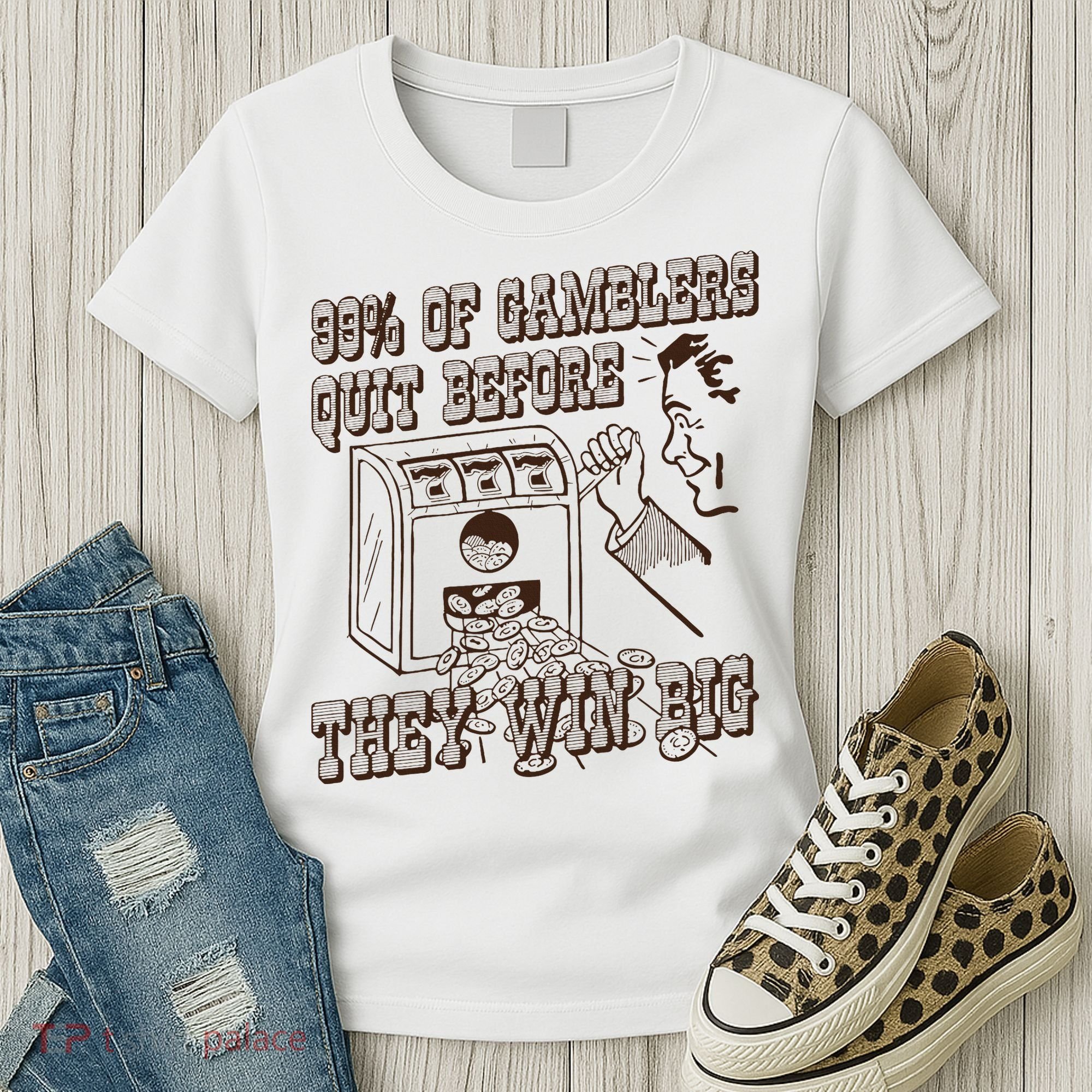 99 Percent Of Gamblers Quit Before They Win Big Women's T-Shirt