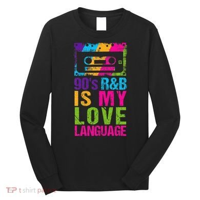 90S R&B Is My Love Language Music Long Sleeve Shirt