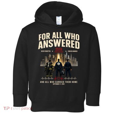9/11 September 11th For All Who Answered 25th Anniversary Toddler Hoodie