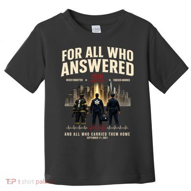 9/11 September 11th For All Who Answered 25th Anniversary Toddler T-Shirt