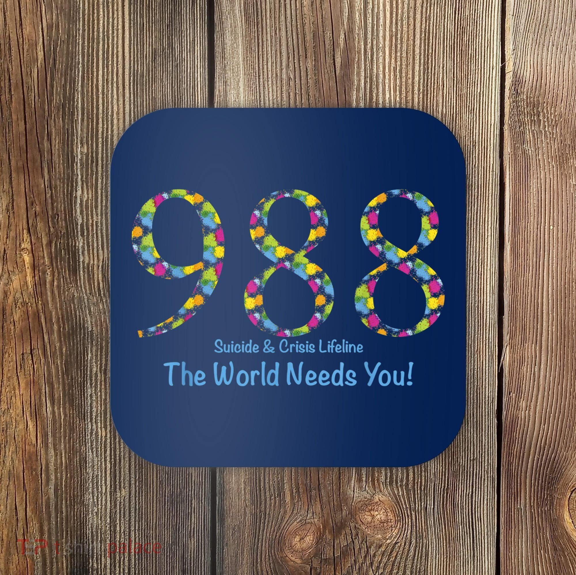 988 Suicide And Crisis Lifeline The World Needs You! Coaster