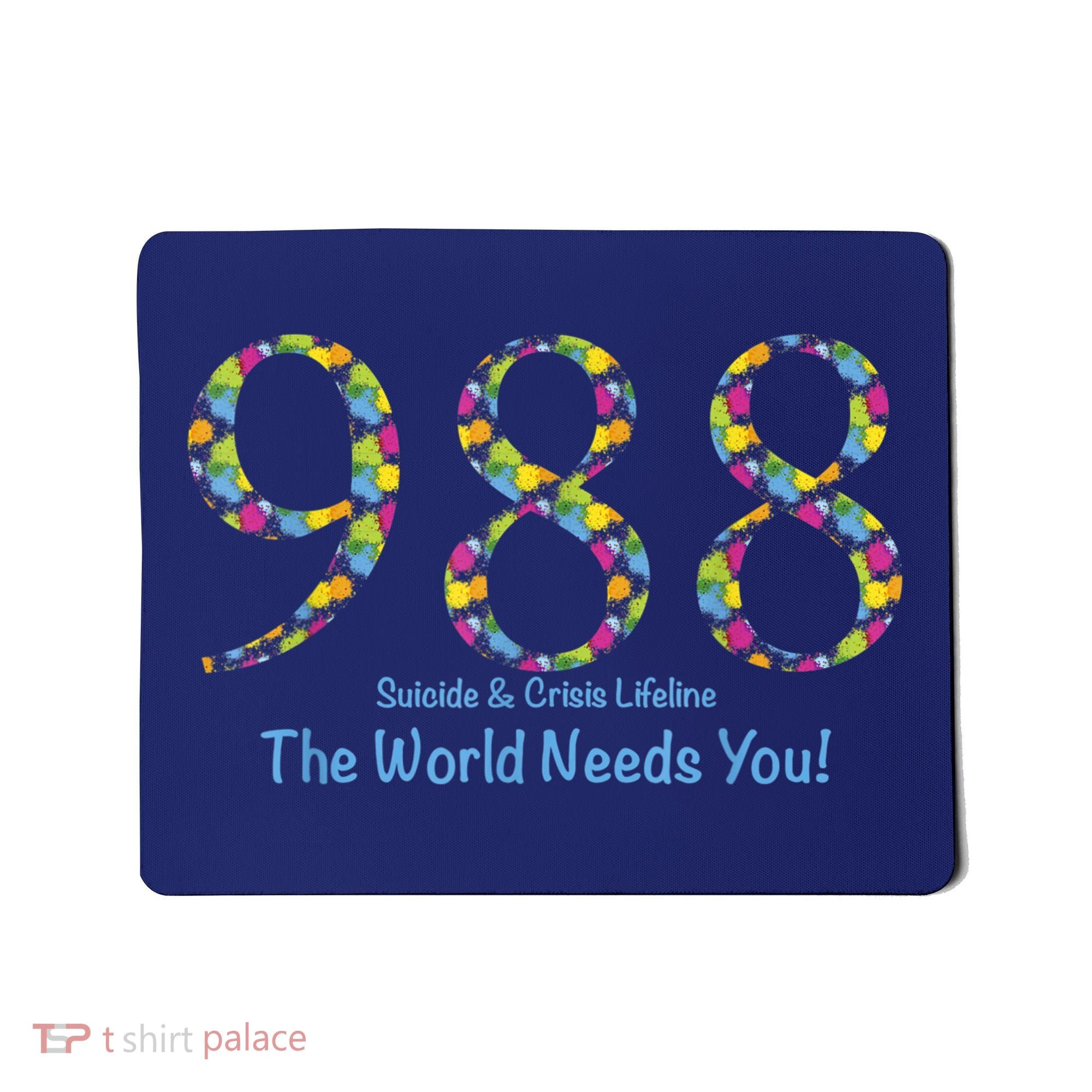 988 Suicide And Crisis Lifeline The World Needs You! Mousepad