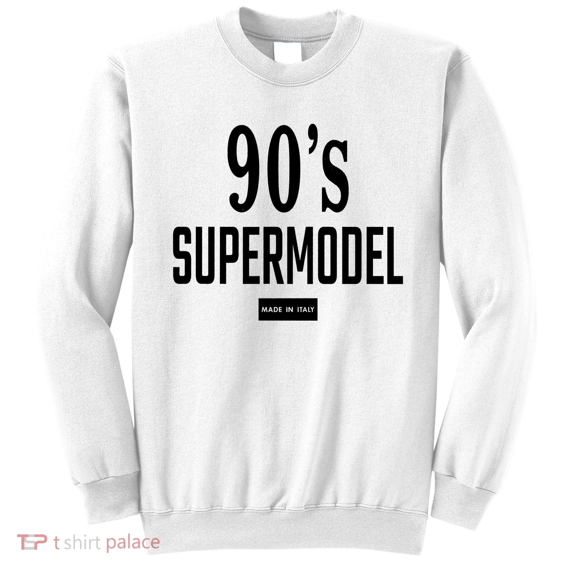 90S Supermodel Super Model Made In Italy Sweatshirt