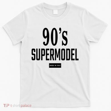 90S Supermodel Super Model Made In Italy T-Shirt