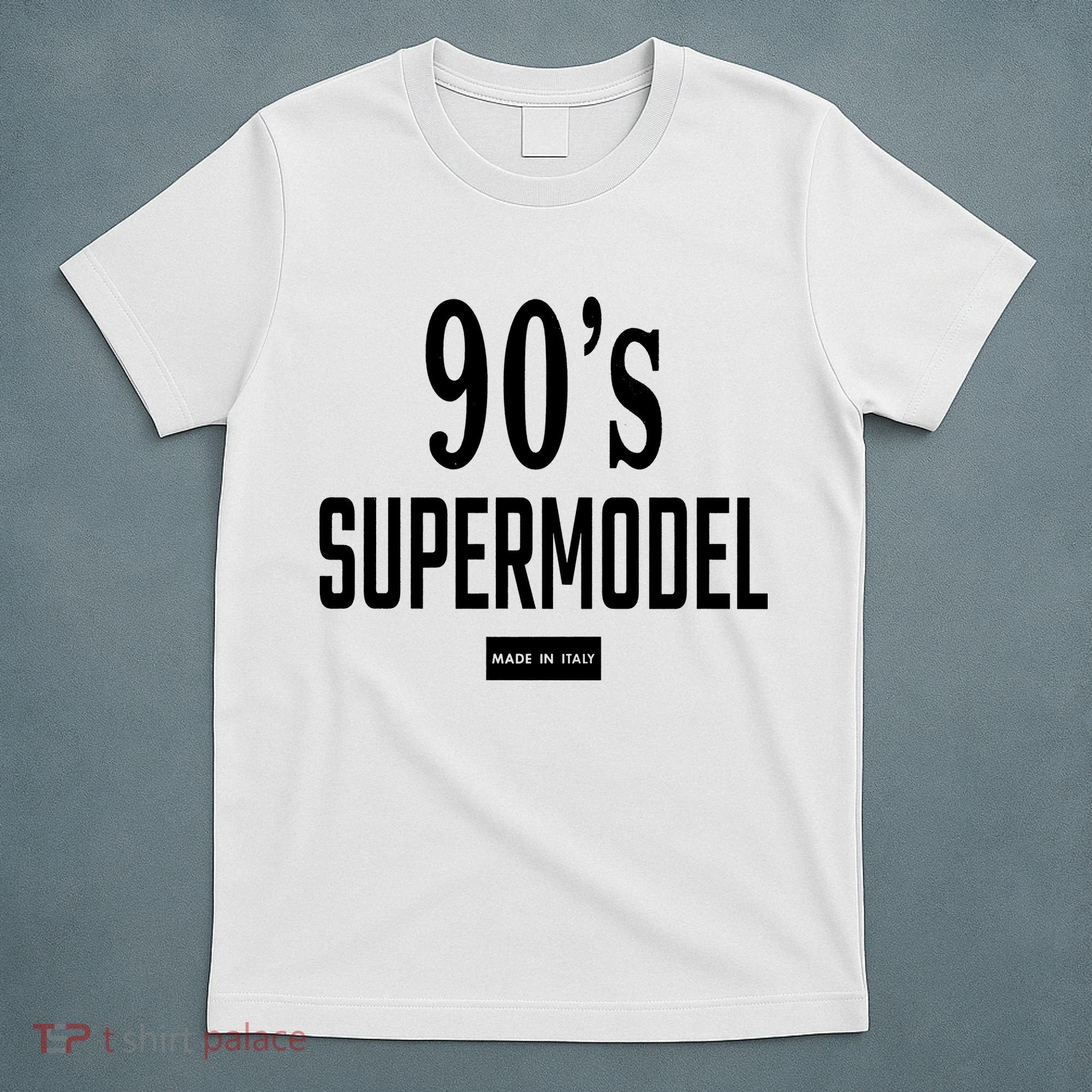 90S Supermodel Super Model Made In Italy T-Shirt