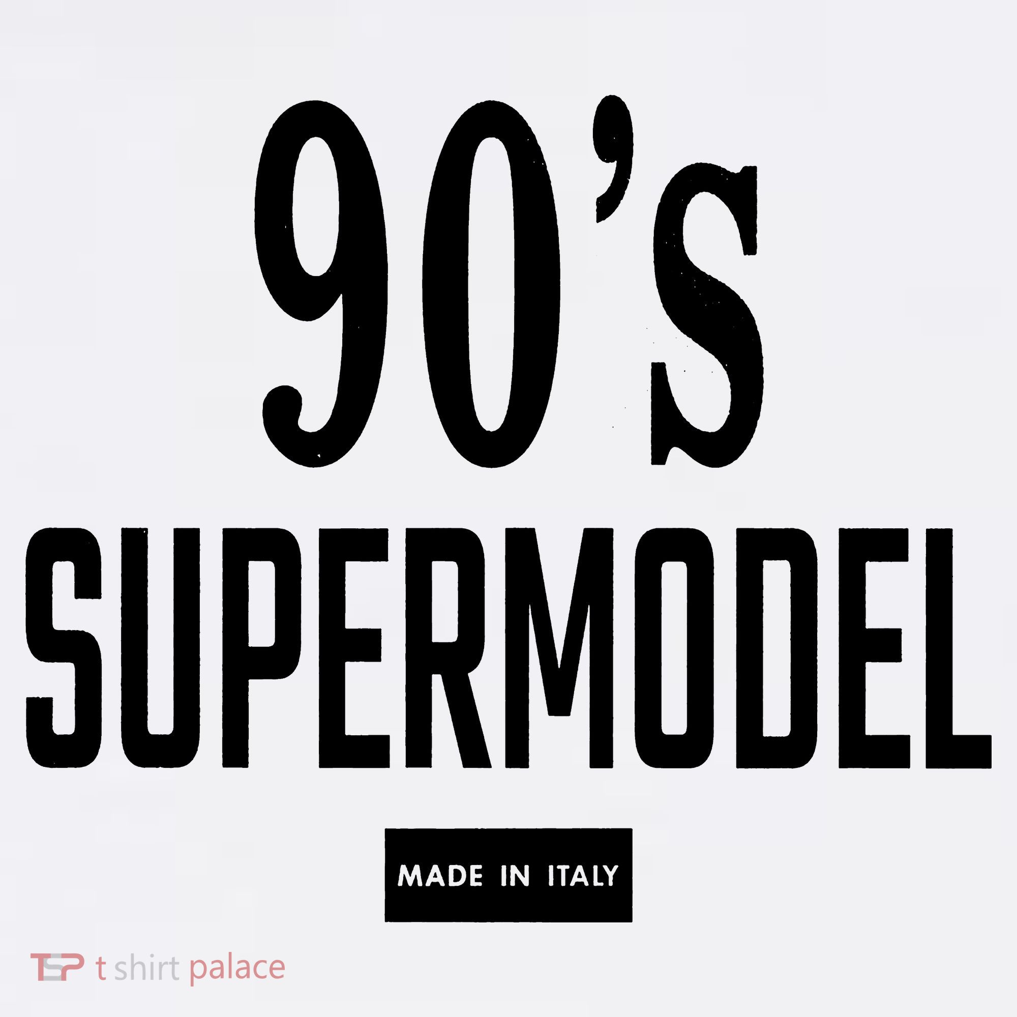 90S Supermodel Super Model Made In Italy T-Shirt