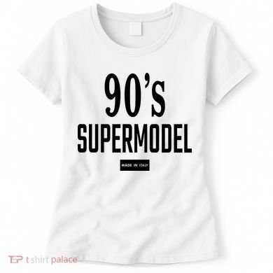 90S Supermodel Super Model Made In Italy Women's T-Shirt