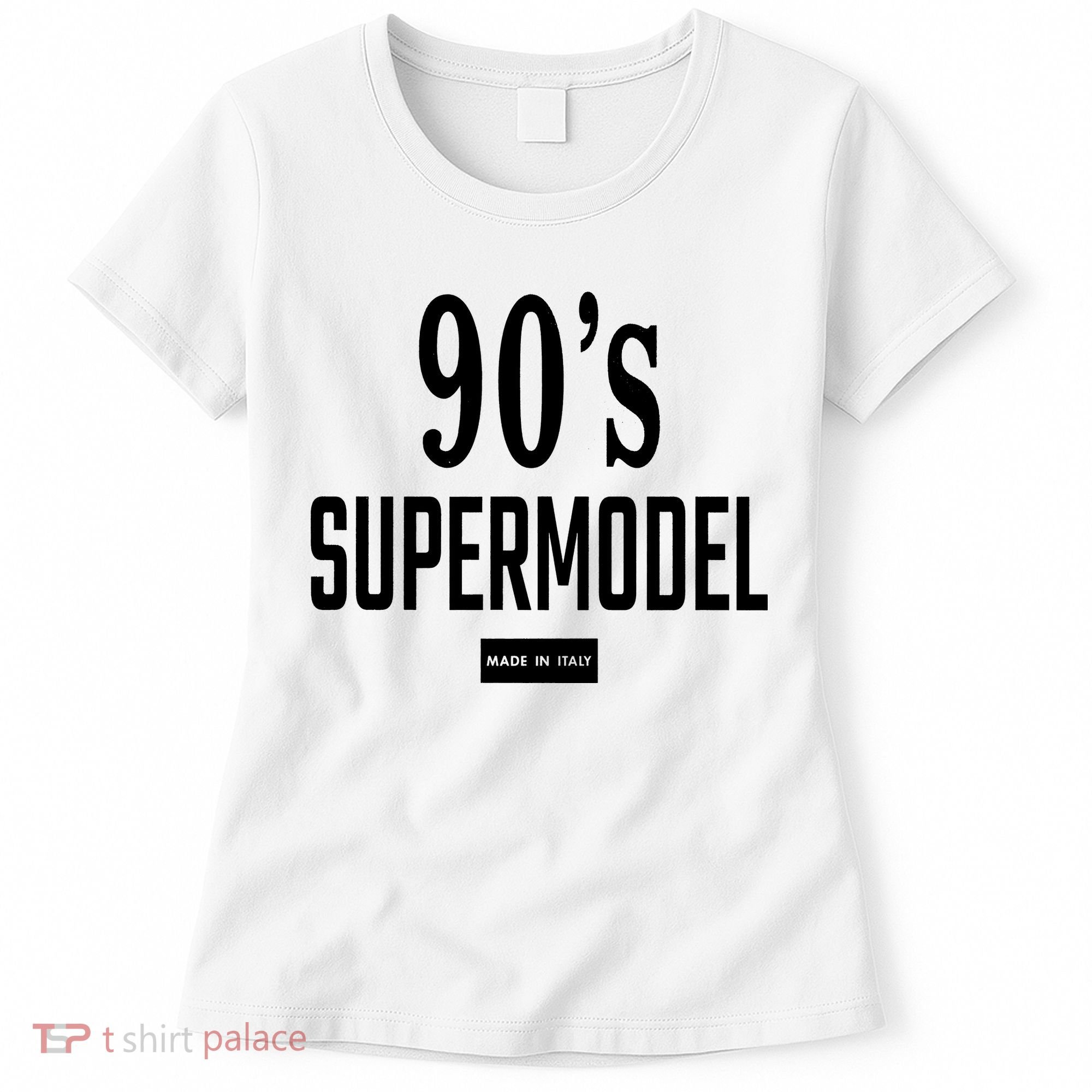 90S Supermodel Super Model Made In Italy Women's T-Shirt
