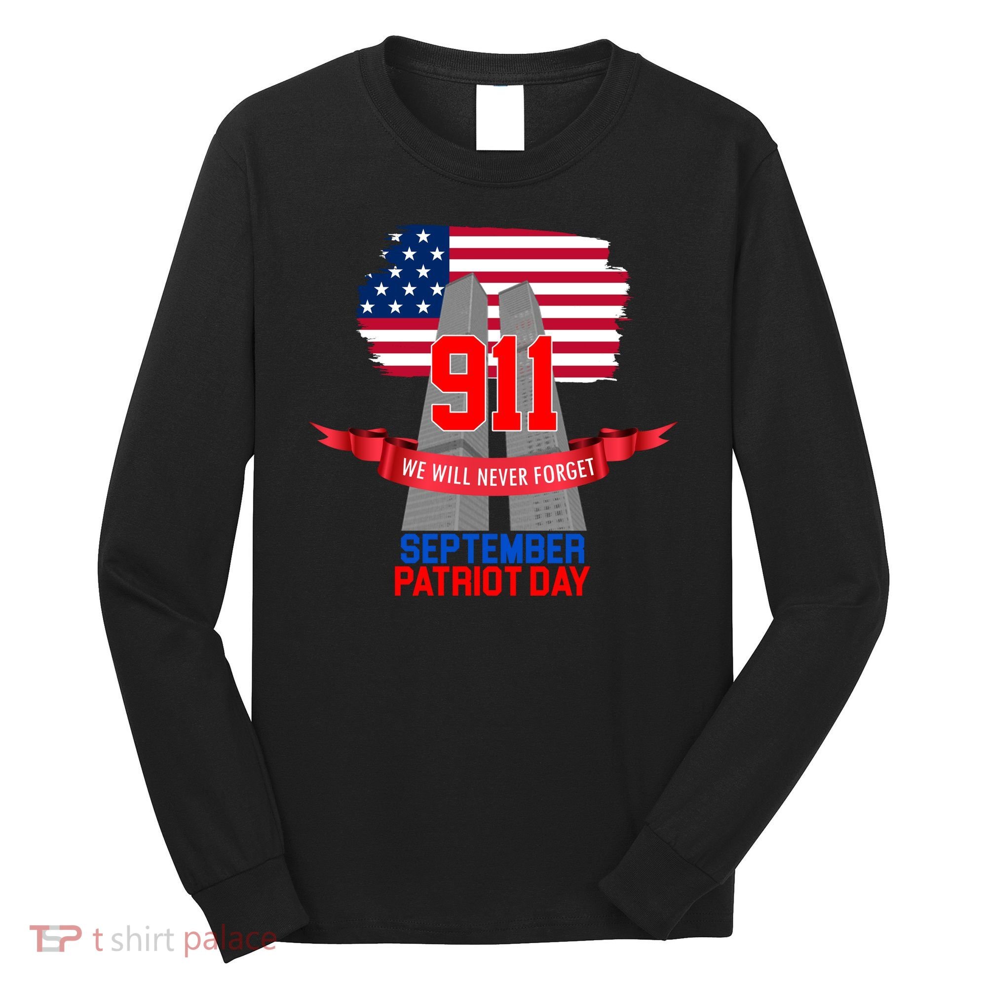 9/11 We Will Never Forget September 11th Patriot Day Long Sleeve Shirt