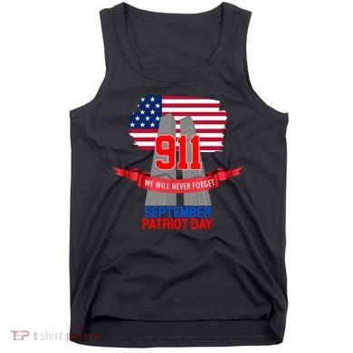 9/11 We Will Never Forget September 11th Patriot Day Tank Top