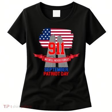 9/11 We Will Never Forget September 11th Patriot Day Women's T-Shirt