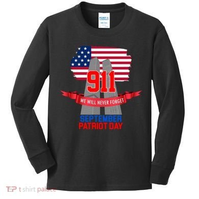 9/11 We Will Never Forget September 11th Patriot Day Kids Long Sleeve Shirt