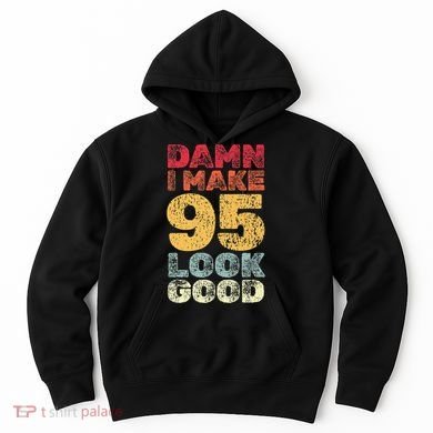 95 Year Old I Make 95 Look Good I 95th Birthday Number 95 Present Hoodie