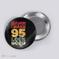95 Year Old I Make 95 Look Good I 95th Birthday Number 95 Present Button thumb 0