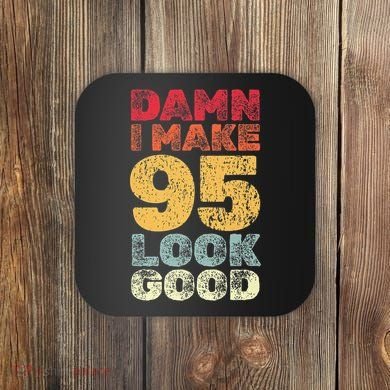 95 Year Old I Make 95 Look Good I 95th Birthday Number 95 Present Coaster