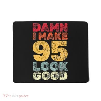 95 Year Old I Make 95 Look Good I 95th Birthday Number 95 Present Mousepad