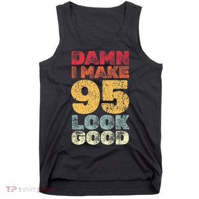 95 Year Old I Make 95 Look Good I 95th Birthday Number 95 Present Tank Top
