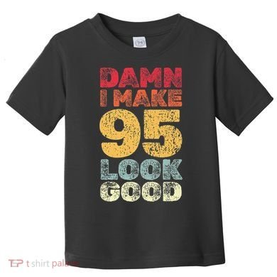 95 Year Old I Make 95 Look Good I 95th Birthday Number 95 Present Toddler T-Shirt