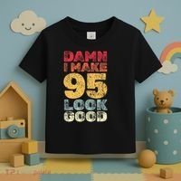 95 Year Old I Make 95 Look Good I 95th Birthday Number 95 Present Toddler T-Shirt thumb 3