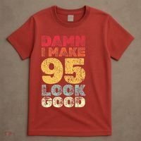 95 Year Old I Make 95 Look Good I 95th Birthday Number 95 Present T-Shirt thumb 4