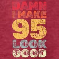 95 Year Old I Make 95 Look Good I 95th Birthday Number 95 Present T-Shirt thumb 5