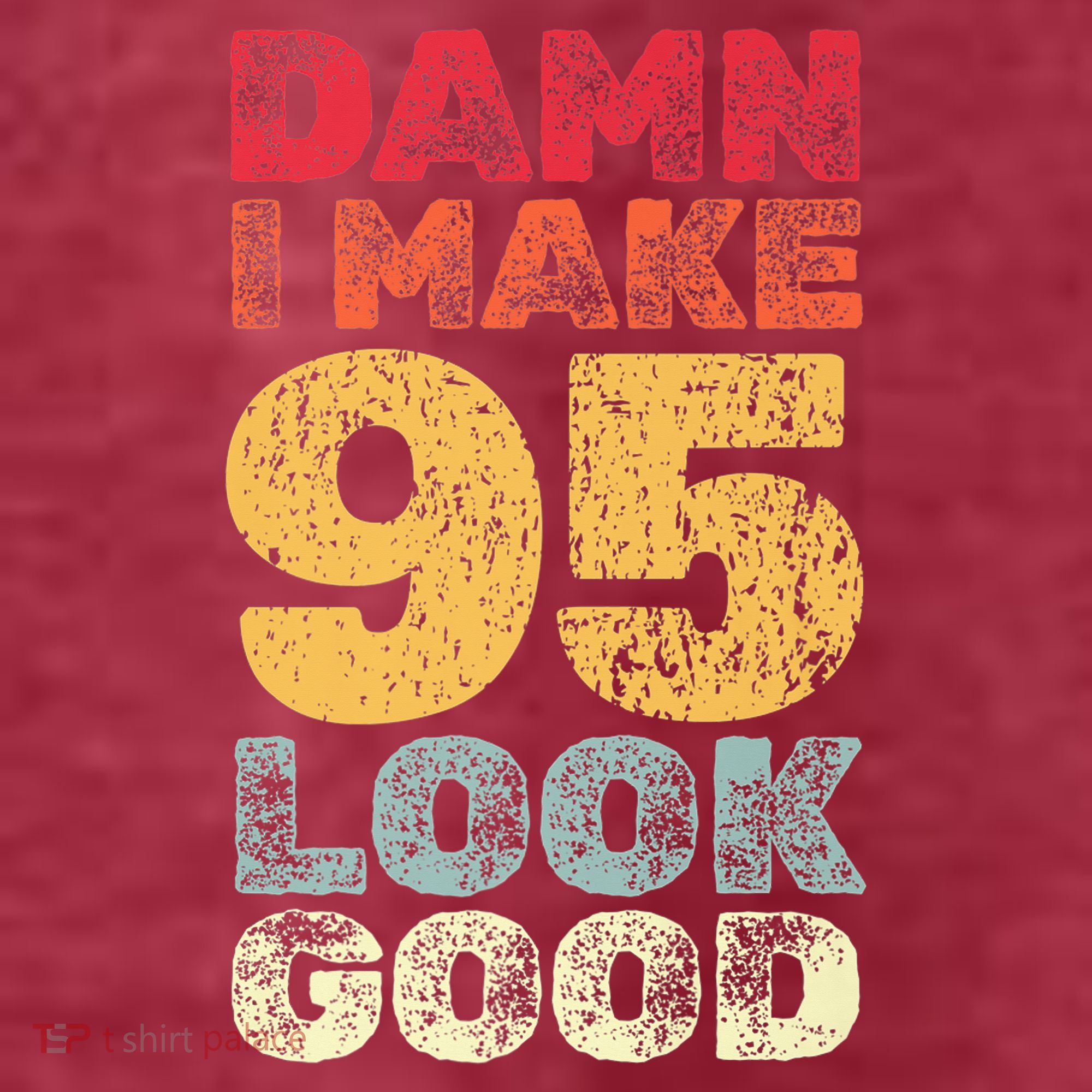 95 Year Old I Make 95 Look Good I 95th Birthday Number 95 Present T-Shirt