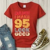 95 Year Old I Make 95 Look Good I 95th Birthday Number 95 Present Women's T-Shirt thumb 3