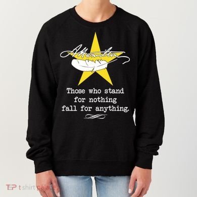 A. Hamilton Those Who Stand For Nothing Fall For Anything Women's Sweatshirt