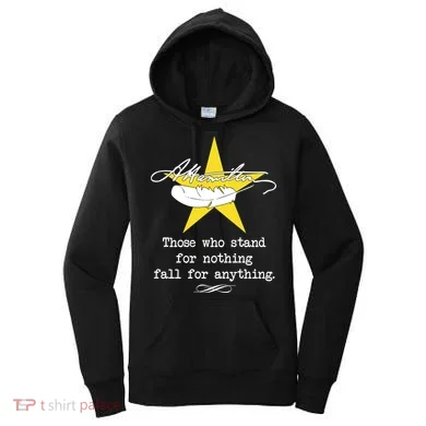 A. Hamilton Those Who Stand For Nothing Fall For Anything Women's Hoodie