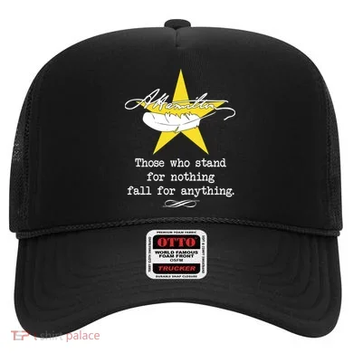 A. Hamilton Those Who Stand For Nothing Fall For Anything Hat