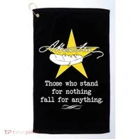 A. Hamilton Those Who Stand For Nothing Fall For Anything Golf Towel thumb 0