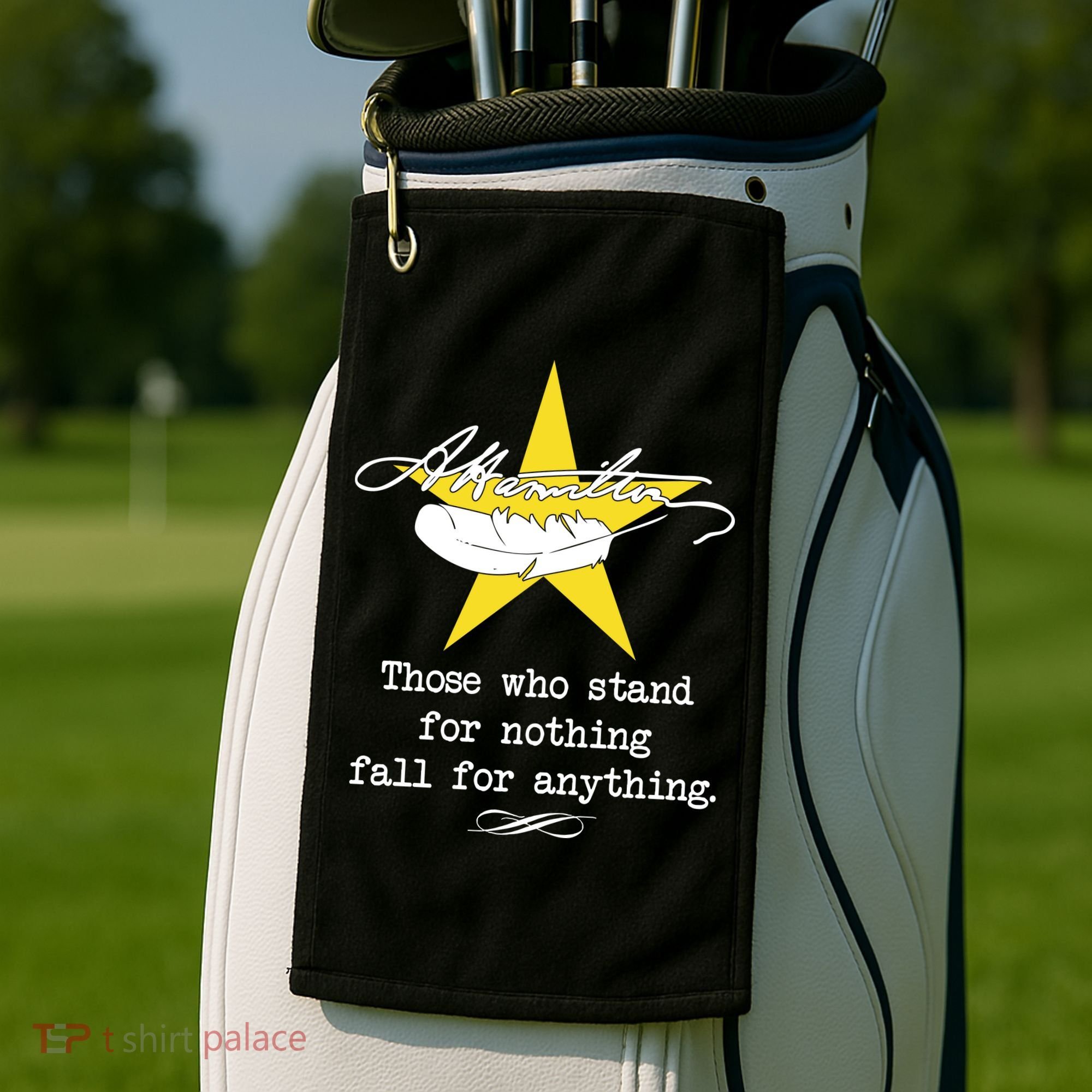 A. Hamilton Those Who Stand For Nothing Fall For Anything Golf Towel