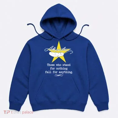 A. Hamilton Those Who Stand For Nothing Fall For Anything Hoodie